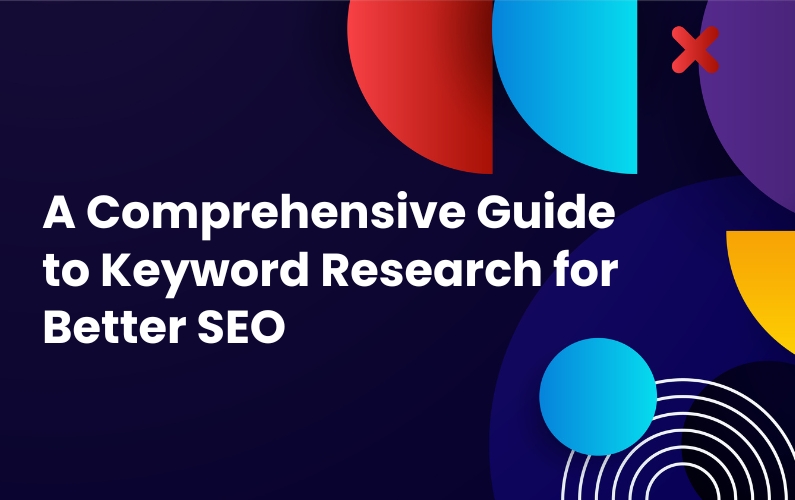 A Comprehensive Guide to Keyword Research for Better SEO