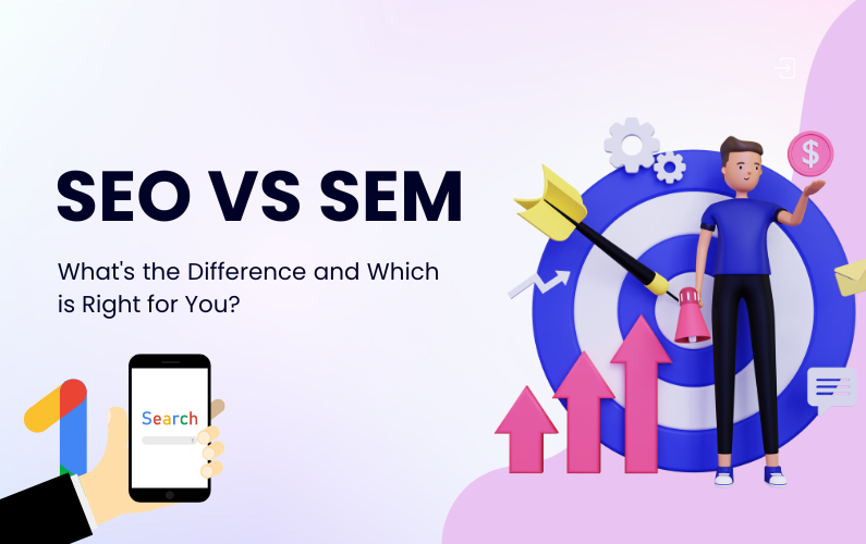 SEO vs SEM: What’s the Difference and Which is Right for You?